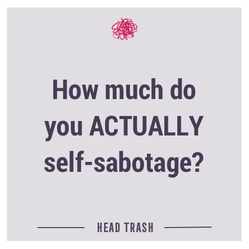 How much do you ACTUALLY self-sabotage?