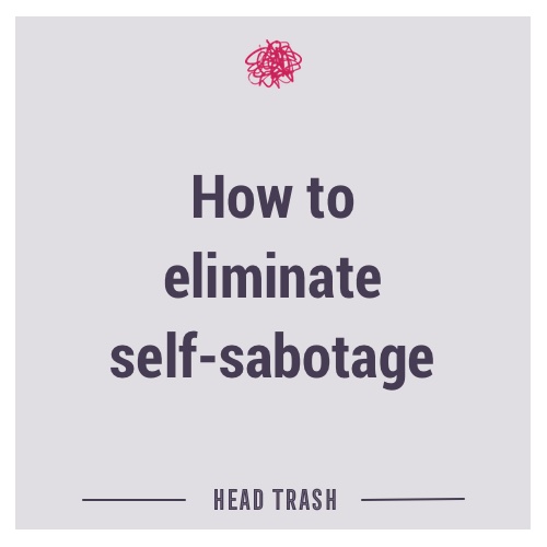 How to eliminate self-sabotage