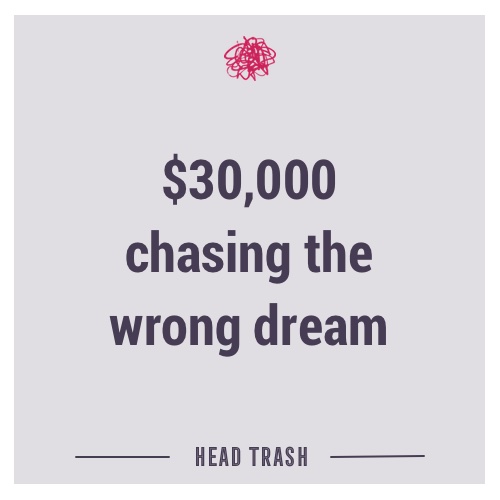 $30,000 chasing the wrong dream