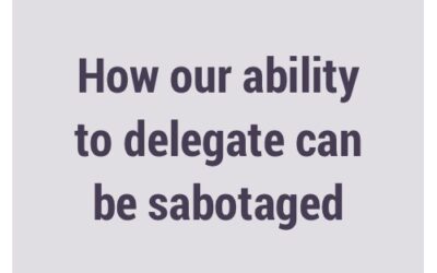 How our ability to delegate can be sabotaged