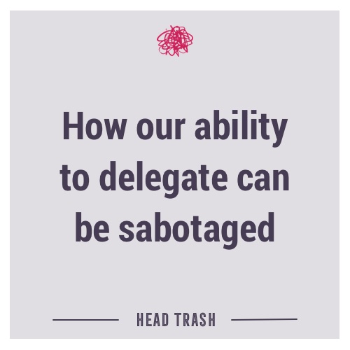 How our ability to delegate can be sabotaged