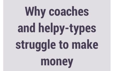 Why coaches and helpy-types struggle to make money
