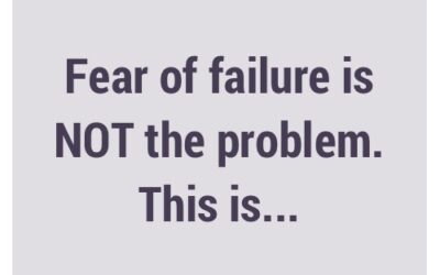 Fear of failure is NOT the problem. This is.