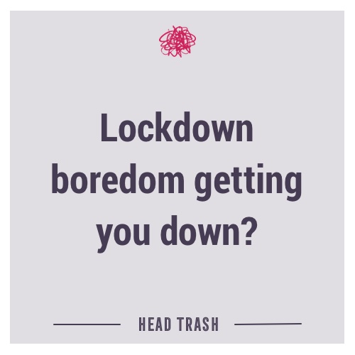 Lockdown boredom getting you down?