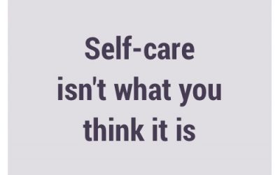 Self-care isn’t what you think it is
