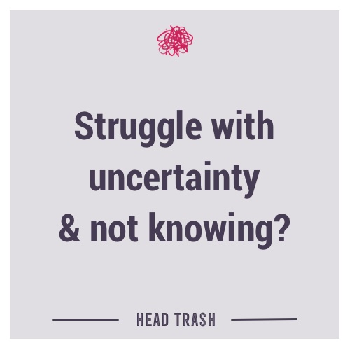 Struggle with a fear of uncertainty