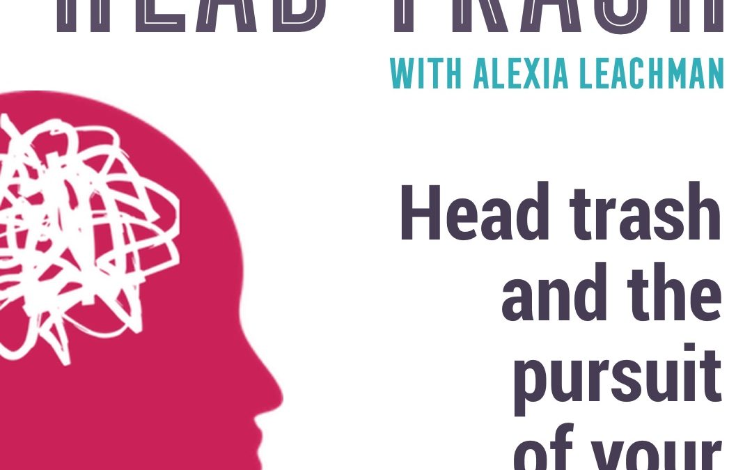 Head trash and pursuing your dream life