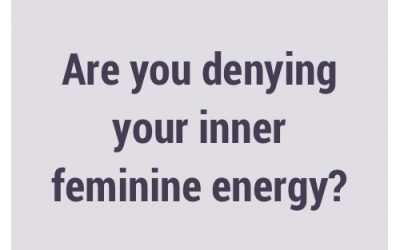 Are you denying your feminine energy?